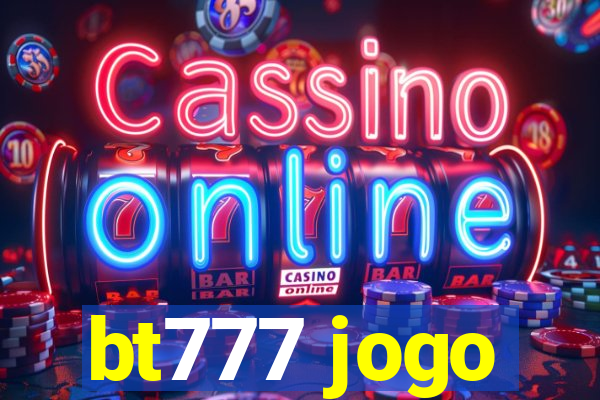 bt777 jogo